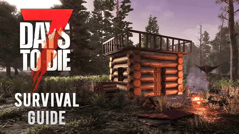 7 Days to Die Survival Guide